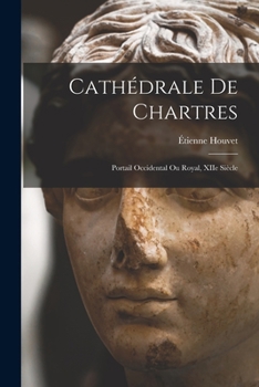 Paperback Cathédrale de Chartres; portail occidental ou royal, XIIe siècle [French] Book