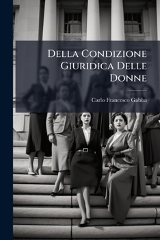 Paperback Della Condizione Giuridica Delle Donne: Studi E Confronti... [Italian] Book