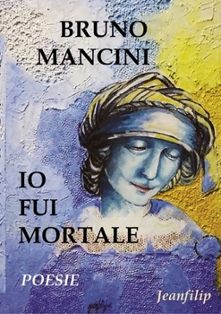 Paperback Io fui mortale: Poesie [Italian] Book