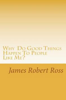 Paperback Why Do Good Things Happen To People Like Me?: Memoirs of Bob Ross Book