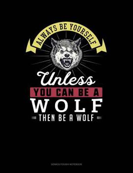 Paperback Always Be Yourself Unless You Can Be a Wolf Then Be a Wolf: 6 Columns Columnar Pad Book