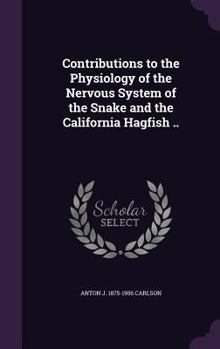 Contributions to the Physiology of the Nervous System of the Snake and the California Hagfish ..