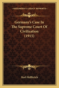 Germany's Case: In the Supreme Court of Civilization (Classic Reprint)