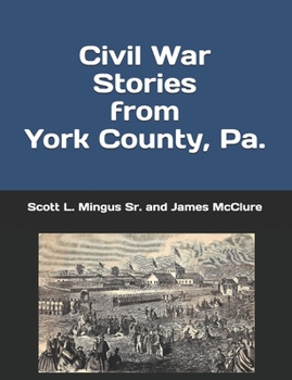 Paperback Civil War Stories from York County, Pa.: Remembering the Rebellion and the Gettysburg Campaign Book
