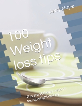 Paperback 100 Weight loss tips: This are 100 eazy ways on losing weight quickly Book