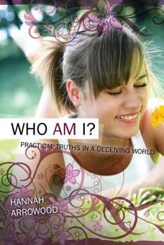 Paperback Who Am I - Practical Truths in a Deceiving World Book