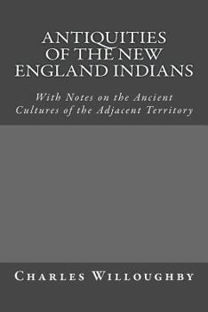 Paperback Antiquities of the New England Indians: With Notes on the Ancient Cultures of the Adjacent Territory Book