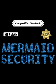 Paperback Composition Notebook: Merman Mermaid Security Police Officer Birthday Party Gift Journal/Notebook Blank Lined Ruled 6x9 100 Pages Book