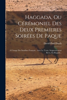 Paperback Haggada, Ou Cérémoniel Des Deux Premieres Soirées De Paque: A L'usage Des Israélites Français: Avec Le Texte, Soigneusement Revu, En Regard... [French] Book