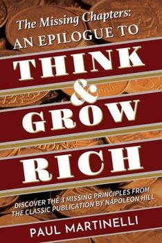 Paperback The Missing Chapters: An epilogue to Think and Grow Rich: Discover the Three Key Principles missing from the classic publication by Napoleon Book