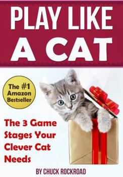Paperback Play Like a Cat: The 3 Game Stages Your Clever Cat Needs Book