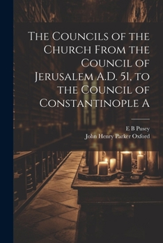 Paperback The Councils of the Church From the Council of Jerusalem A.D. 51, to the Council of Constantinople A Book