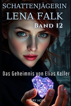 Das Geheimnis von Elias Keller (Schattenjägerin Lena Falk 12): Urban-Fantasy-Mystery in Europa - Der Schleier der Mythen (German Edition)
