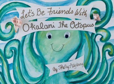 Hardcover Let's Be Friends With Okalani the OCtopus Book