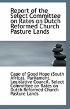 Paperback Report of the Select Committee on Rates on Dutch Reformed Church Pasture Lands Book