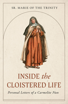 Paperback Inside the Cloistered Life: Personal Letters of a Carmelite Nun Book