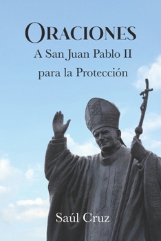 Oraciones a San Juan Pablo II para la Protección (Spanish Edition)