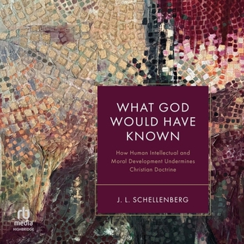 Audio CD What God Would Have Known: How Human Intellectual and Moral Development Undermines Christian Doctrine Book