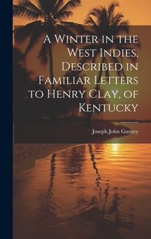 Hardcover A Winter in the West Indies, Described in Familiar Letters to Henry Clay, of Kentucky Book