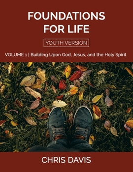 Paperback Foundations for Life Volume 1 [Youth Version]: Building Upon God, Jesus, and the Holy Spirit Book