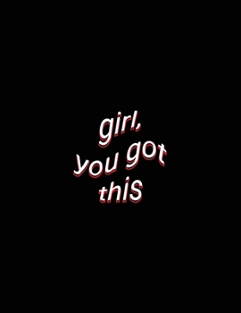girl, you got this: Women Motivational Quote Journal Lined Paper Notebook Gift