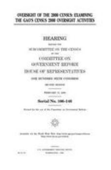 Oversight of the 2000 census : examining the GAO’s census 2000 oversight activities