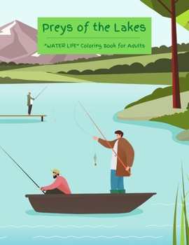 Preys of the Lakes: "WATER LIFE" Coloring Book for Adults, Large 8.5"x11", Brain Experiences Relief, Lower Stress Level, Negative Thoughts Expelled, Achieve Mindfulness