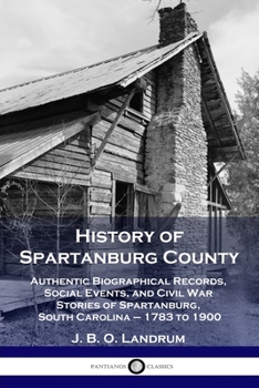 History of Spartanburg County: Authentic... book by J B O Landrum