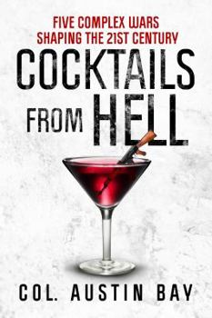 Hardcover Cocktails from Hell: Five Complex Wars Shaping the 21st Century Book