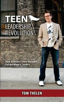Paperback Teen Leadership Revolution: How Ordinary Teens Become Extraordinary Leaders Book