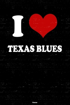 I Love Texas Blues Planner: Texas Blues Heart Music Calendar 2020 - 6 x 9 inch 120 pages gift
