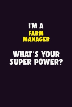 Paperback I'M A Farm Manager, What's Your Super Power?: 6X9 120 pages Career Notebook Unlined Writing Journal Book