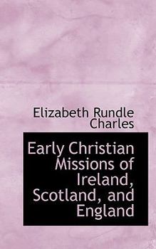 Paperback Early Christian Missions of Ireland, Scotland, and England Book