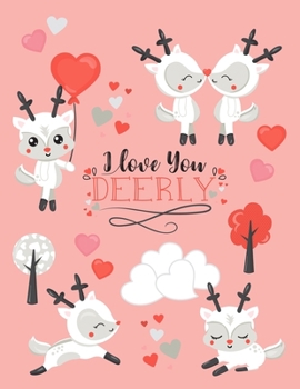 I Love You Deerly: Cute Deer Sketchbook Valentine's Day gift For 4-10 Year Old Girls  ~ Blank Papers for Drawing, Doodling, or Sketching.