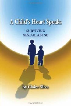 Paperback A Child's Heart Speaks: Surviving Sexual Abuse Book