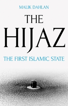 Hardcover The Hijaz: The First Islamic State Book