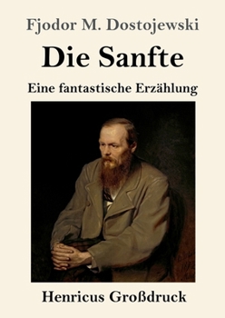 Die Sanfte (Großdruck): Eine fantastische Erzählung (German Edition)