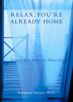 Paperback Relax, You're Already Home: Everyday Taoist Habits for a Richer Life Book