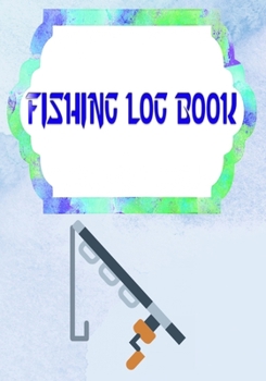 Paperback Fishing Logs: Offers The Ultimate Fishing Log Book Size 7 X 10 Inches - Details - Time # Tips Cover Matte 110 Pages Fast Print. Book