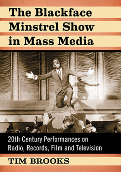 Paperback The Blackface Minstrel Show in Mass Media: 20th Century Performances on Radio, Records, Film and Television Book