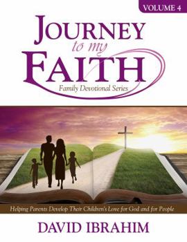 Paperback Journey to My Faith Family Devotional Series Volume 4: Helping Parents Develop Their Children's Love for God and for People Book