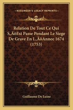 Paperback Relation De Tout Ce Qui S'Est Passe Pendant Le Siege De Grave En L'Annee 1674 (1753) [French] Book