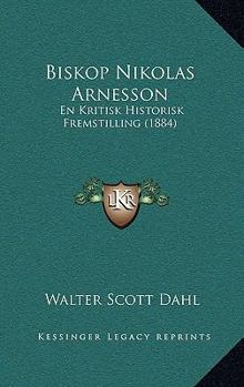 Hardcover Biskop Nikolas Arnesson: En Kritisk Historisk Fremstilling (1884) [Multiple Languages] Book