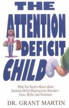 Paperback The Attention Deficit Child: What You Need to Know about Attention-Deficit/Hyperactive Disorder-Facts, Myths, and Treatments Book