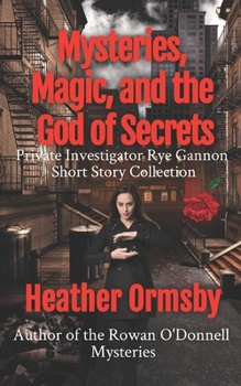 Paperback Mysteries, Magic, and the God of Secrets: Private Investigator Rye Gannon Short Story Collection Book