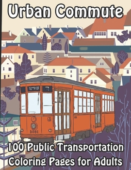 Paperback Urban Commute: 100 Public Transportation Coloring Pages for Adults Book