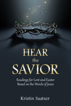 Paperback Hear the Savior: Readings for Lent and Easter Based on the Words of Jesus Book