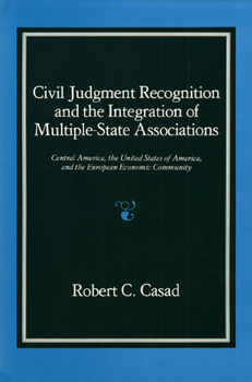 Hardcover Civil Judgment Recognition and the Integration of Multiple-State Associations: Central America, the United States of America, and the European Communi Book