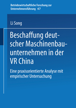 Beschaffung Deutscher Maschinenbauunternehmen in Der VR China: Eine Praxisorientierte Analyse Mit Empirischer Untersuchung