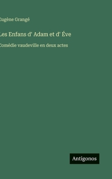 Hardcover Les Enfans d' Adam et d' Éve: Comédie vaudeville en deux actes [French] Book